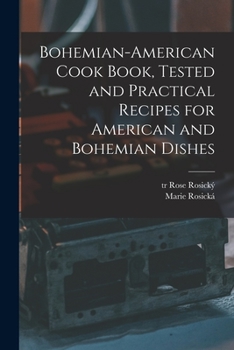 Paperback Bohemian-American Cook Book, Tested and Practical Recipes for American and Bohemian Dishes Book