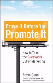 Hardcover Prove It Before You Promote It: How to Take the Guesswork Out of Marketing Book