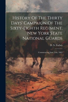 Paperback History Of The Thirty Days' Campaign Of The Sixty-eighth Regiment, New York State National Guards: Commencing June 25th, 1863 Book