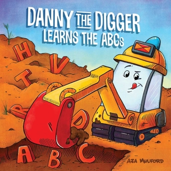 Board book Danny the Digger Learns the ABCs: Practice the Alphabet with Bulldozers, Cranes, Dump Trucks, and More Construction Site Vehicles! Book
