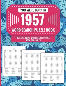 Paperback You Were Born In 1957: Word Search Puzzle Book For Adults: Large Print 85 Word Search Puzzles For Seniors And All Others Puzzle Fans With Sol Book