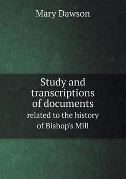 Paperback Study and transcriptions of documents related to the history of Bishop's Mill Book