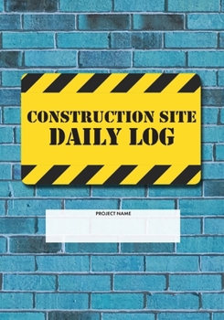 Construction Site Daily Log: Construction Superintendent Daily Log Book | Jobsite Project Management Report, Site Book, Labourer Notebook Diary, Tasks, Schedules
