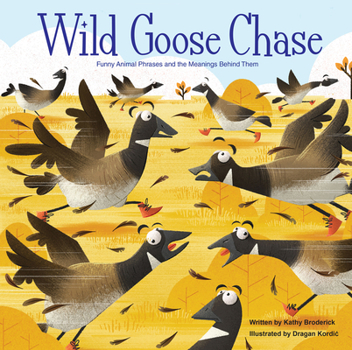 Hardcover Merriam-Webster Kids: Wild Goose Chase: Funny Animal Phrases and the Meanings Behind Them Book