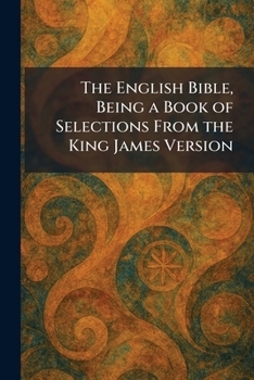 Paperback The English Bible, Being a Book of Selections From the King James Version Book