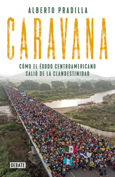 Paperback Caravana: Cómo el Éxodo Centroamericano Salió de la Clandestinidad [Spanish] Book