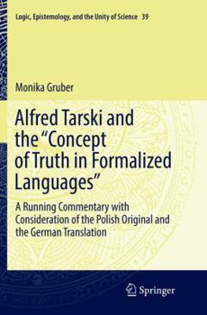 Alfred Tarski and the "Concept of Truth in Formalized Languages": A Running Commentary with Consideration of the Polish Original and the German ... Epistemology, and the Unity of Science, 39)