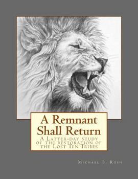 Paperback A Remnant Shall Return: A Latter-day study of the restoration of the Lost Ten Tribes Book