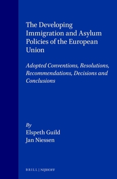 The Developing Immigration and Asylum Policies of the European Union: Adopted Conventions, Resolutions, Recommendations, Decisions and Conclusions