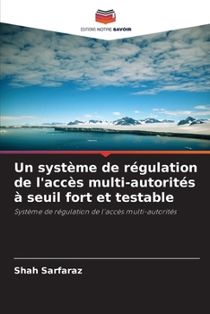 Paperback Un système de régulation de l'accès multi-autorités à seuil fort et testable [French] Book