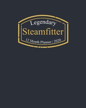 Legendary Steamfitter, 12 Month Planner 2020: A classy black and gold Monthly & Weekly Planner January - December 2020