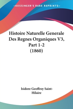 Paperback Histoire Naturelle Generale Des Regnes Organiques V3, Part 1-2 (1860) [French] Book