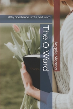 Paperback The O Word: Why obedience isn't a bad word. Book