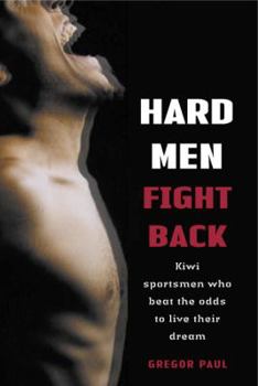 Paperback Hard men Fight Back - Kiwi Sportsmen Who Beat the Odds to Live Their Dream Book