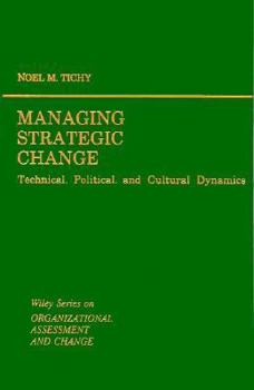 Hardcover Managing Strategic Change: Technical, Political, and Cultural Dynamics Book