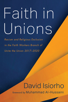 Paperback Faith in Unions: Racism and Religious Exclusion in the Faith Workers Branch of Unite the Union 2017-2020 Book
