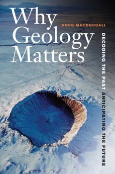 Paperback Why Geology Matters: Decoding the Past, Anticipating the Future Book
