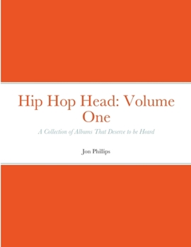 Paperback Hip Hop Head: Volume One: A Collection of Albums That Deserve to be Heard Book