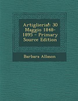 Paperback Artiglieria!: 30 Maggio 1848-1895 - Primary Source Edition [Italian] Book