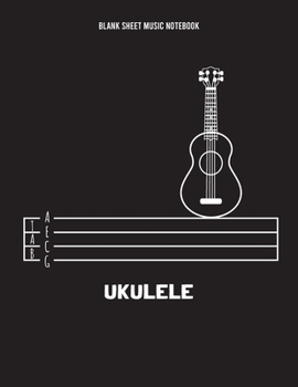 Blank Sheet Music Notebook: Ukulele Blank Sheet Music, Simple Ukulele Black Cover, TAB with 4 String, 8.5" x 11" with 110 Pages