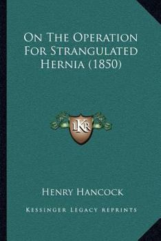 Paperback On The Operation For Strangulated Hernia (1850) Book