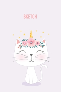 Sketch: A Magical Unicorn Sketch Book for fans of Cupcakes, Doodles, Llamas, Caticorns and Rainbows A Fun Art book for Elementary, Middle School and High School Girls