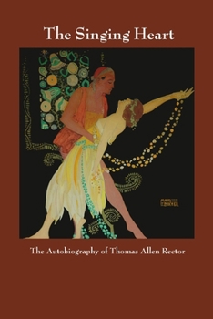 Paperback The Singing Heart: The Autobiography of Thomas Allen Rector Book