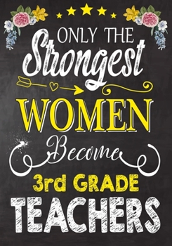 Paperback Only the strongest women become 3rd Grade Teachers: Teacher Notebook, Journal or Planner for Teacher Gift, Thank You Gift to Show Your Gratitude Durin Book