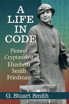Paperback A Life in Code: Pioneer Cryptanalyst Elizebeth Smith Friedman Book