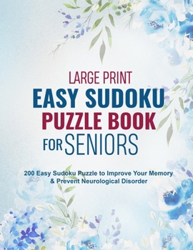 Paperback Large Print Easy Sudoku Puzzle Book for Seniors: 200 Easy Sudoku Puzzle to Improve Your Memory & Prevent Neurological Disorder Puzzles and Solutions - [Large Print] Book