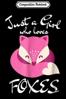 Composition Notebook: Just a Girl Who Loves Foxes Cute Fox Lover  Journal/Notebook Blank Lined Ruled 6x9 100 Pages