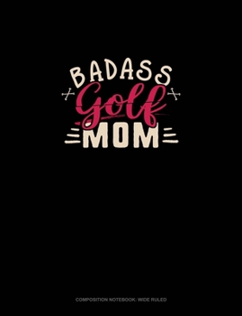 Paperback Badass Golf Mom: Composition Notebook: Wide Ruled Book