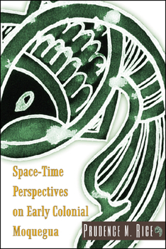 Hardcover Space-Time Perspectives on Early Colonial Moquegua Book