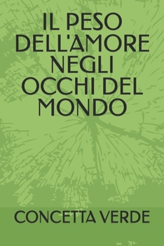 Paperback Il Peso Dell'amore Negli Occhi del Mondo [Italian] Book