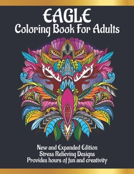 Paperback Eagle Coloring Book for Adults: For Adults who Love Eagle - A Perfect Gift for Teenages Girls & Boys And Man & Woman to Give Free Rein to Their Creati Book