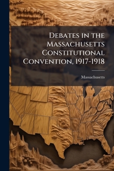 Paperback Debates in the Massachusetts Constitutional Convention, 1917-1918 Book