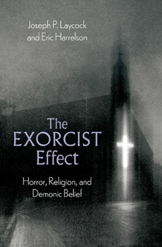 Hardcover The Exorcist Effect: Horror, Religion, and Demonic Belief Book