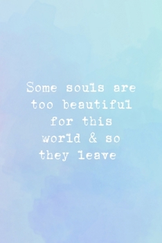 Some Souls Are Too Beautiful For This World & So They Leave: All Purpose 6x9 Blank Lined Notebook Journal Way Better Than A Card Trendy Unique Gift Blue and Purple Watercolor Heaven