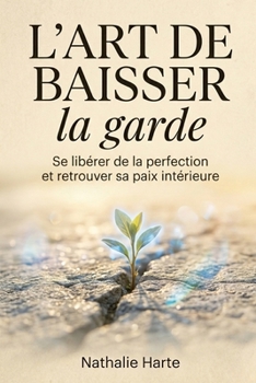 L'Art de Baisser la Garde (French Edition)