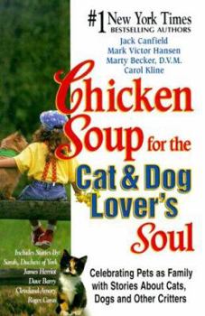 Hardcover Chicken Soup for the Cat and Dog Lover's Soul: Celebrating Pets as Family with Stories About Cats, Dogs and Other Critters (Chicken Soup for the Soul) Book