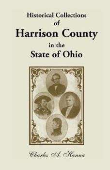 Paperback Historical Collections of Harrison County in the State of Ohio, with Lists of the First Land-Owners, Early Marriages (to 1841), Will Records (to 1861) Book