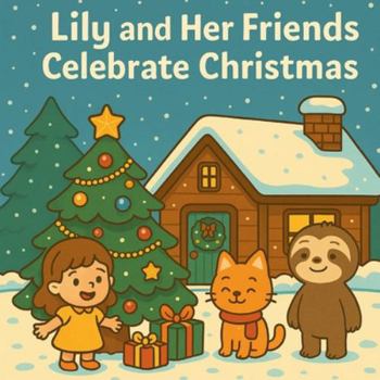Lily and her friends celebrate Christmas: A Heartwarming Christmas Story About Friendship and Sharing – Picture Book for Kids Ages 3–7 (Lily and Her Friends – By Sam Willow)