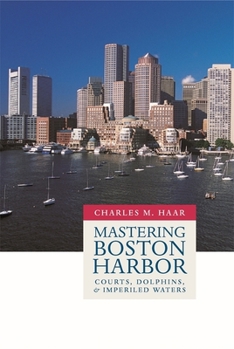 Hardcover Mastering Boston Harbor: Courts, Dolphins, and Imperiled Waters Book