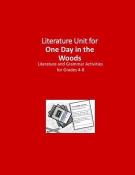 Literature Unit for One Day in the Woods: A Complete Literature and Grammar Unit for Grades 4-8