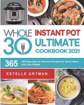 Paperback The Whole30 Instant Pot Ultimate Cookbook 2021: 365-Days Easy & Delicious Recipes for Quick Detox and Loss Weight Book