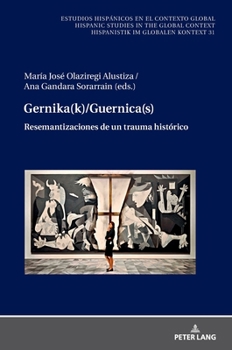 Gernika(k)/Guernica(s): Resemantizaciones de un trauma histórico (Estudios hispánicos en el contexto global. Hispanic Studies in the Global Context. ... im globalen Kontext, 31) (Spanish Edition)