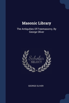 Paperback Masonic Library: The Antiquities Of Freemasonry, By George Oliver Book