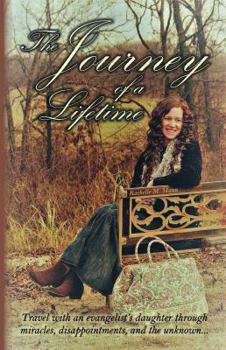 The Journey of a Lifetime: Travel with an evangelist’s daughter through miracles, disappointments, and the unknown…