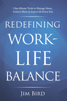 Paperback Redefining Work-Life Balance: One-Minute Tools to Manage Stress, Achieve More & Enjoy Life Every Day Book