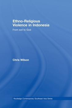 Paperback Ethno-Religious Violence in Indonesia: From Soil to God Book